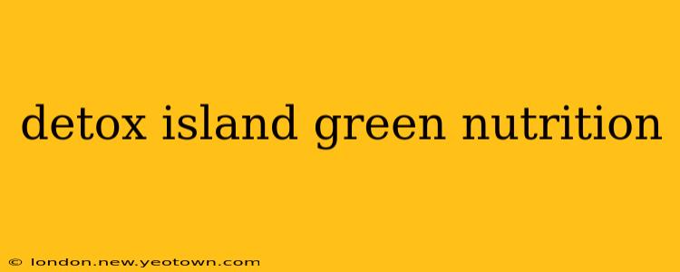 detox island green nutrition