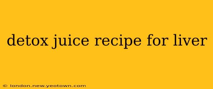 detox juice recipe for liver