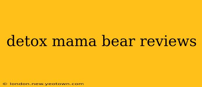 detox mama bear reviews