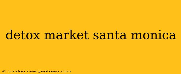 detox market santa monica