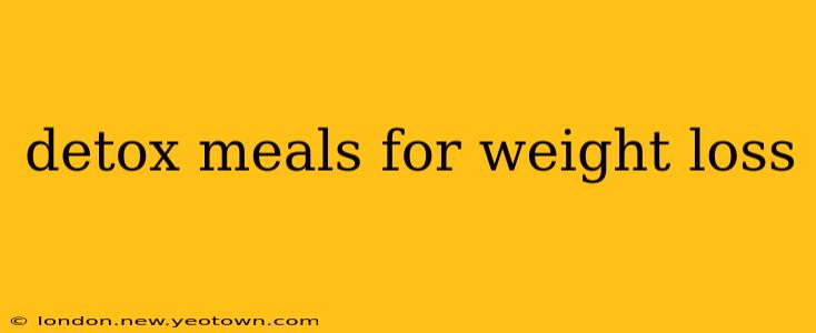 detox meals for weight loss