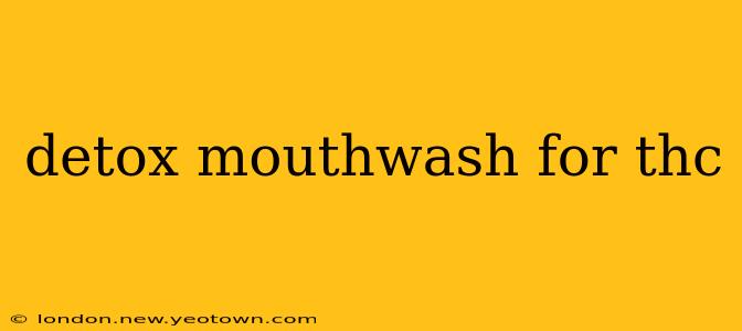 detox mouthwash for thc