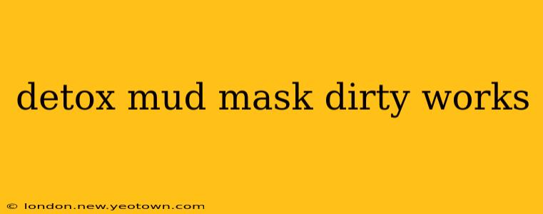 detox mud mask dirty works