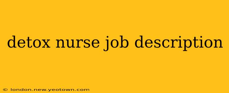 detox nurse job description
