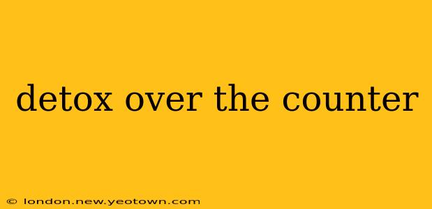 detox over the counter