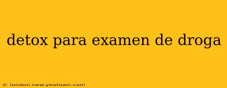 detox para examen de droga