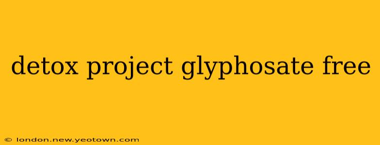 detox project glyphosate free