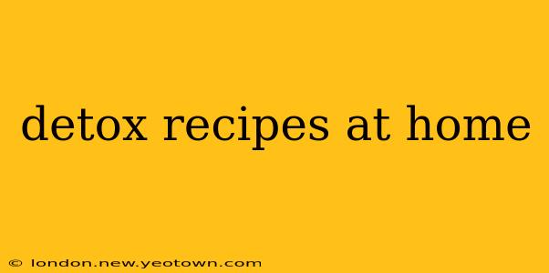 detox recipes at home