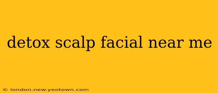 detox scalp facial near me
