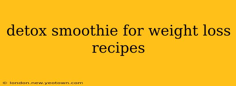 detox smoothie for weight loss recipes