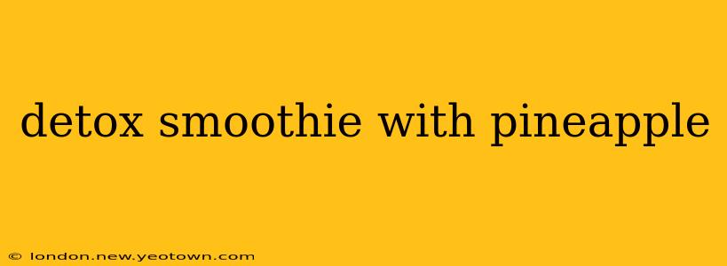 detox smoothie with pineapple