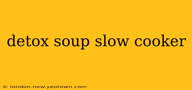 detox soup slow cooker
