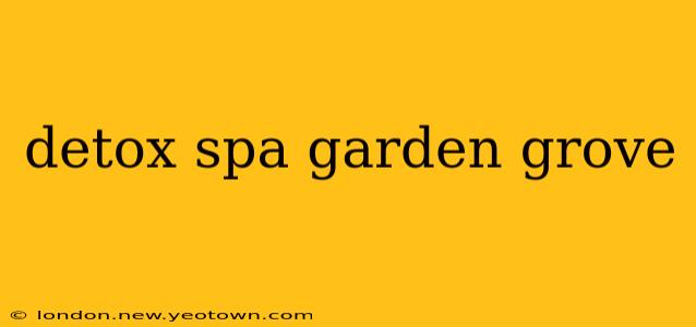 detox spa garden grove