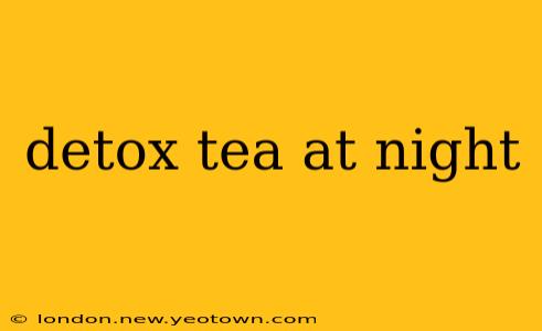 detox tea at night