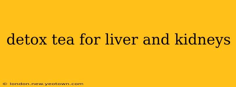 detox tea for liver and kidneys
