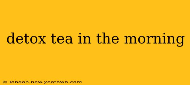 detox tea in the morning