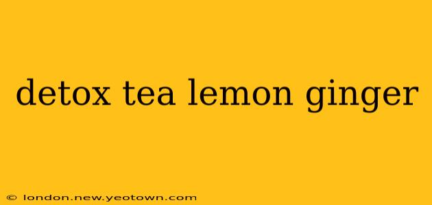 detox tea lemon ginger