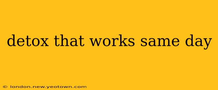detox that works same day