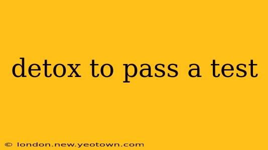 detox to pass a test