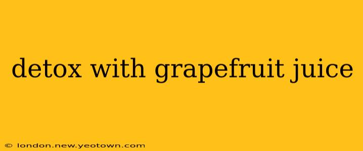 detox with grapefruit juice