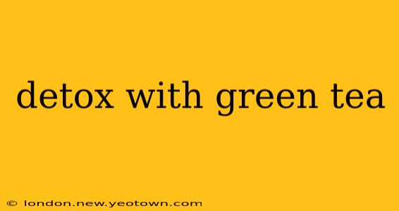detox with green tea