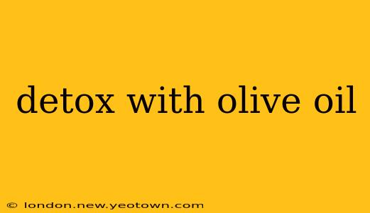 detox with olive oil
