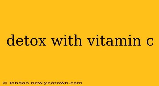 detox with vitamin c