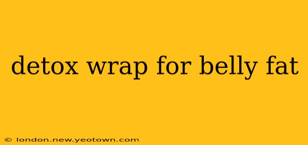 detox wrap for belly fat