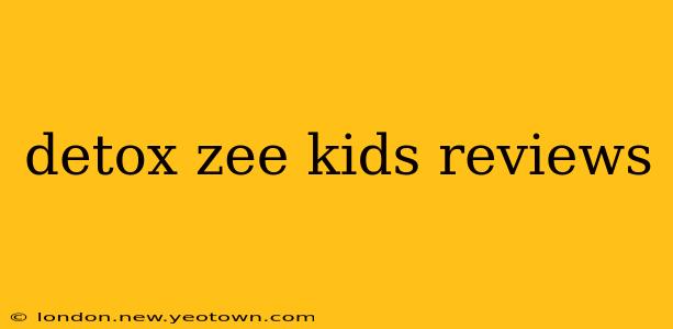 detox zee kids reviews