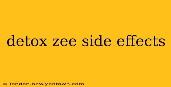detox zee side effects