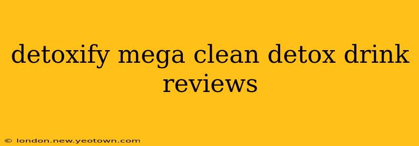 detoxify mega clean detox drink reviews