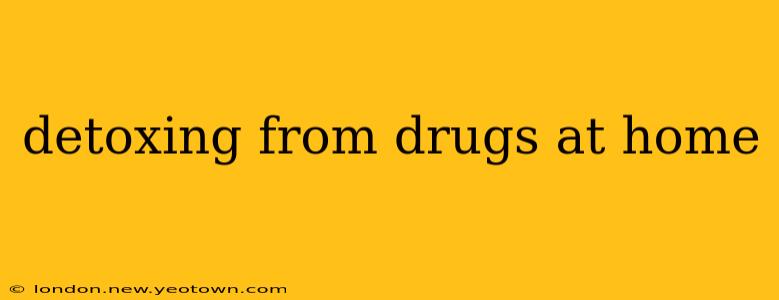 detoxing from drugs at home