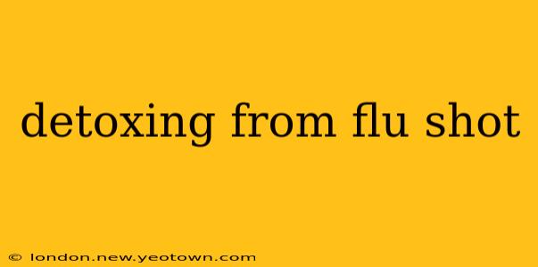 detoxing from flu shot