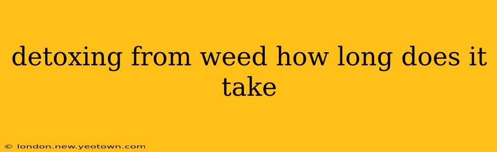 detoxing from weed how long does it take