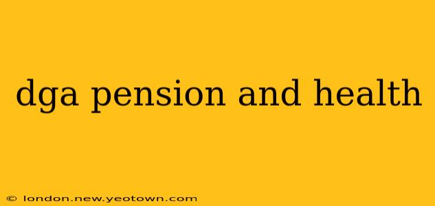 dga pension and health
