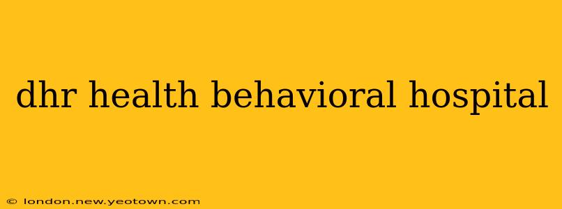 dhr health behavioral hospital