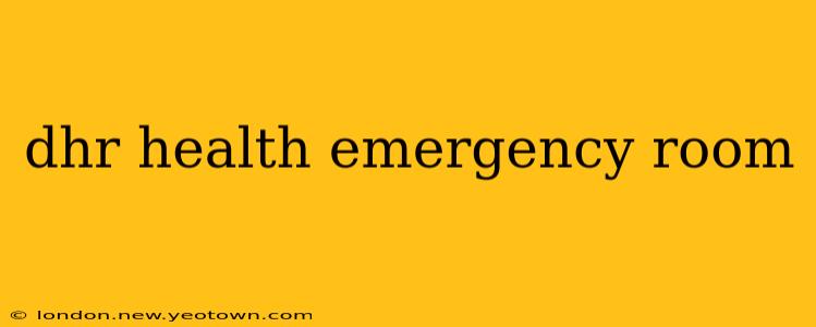 dhr health emergency room