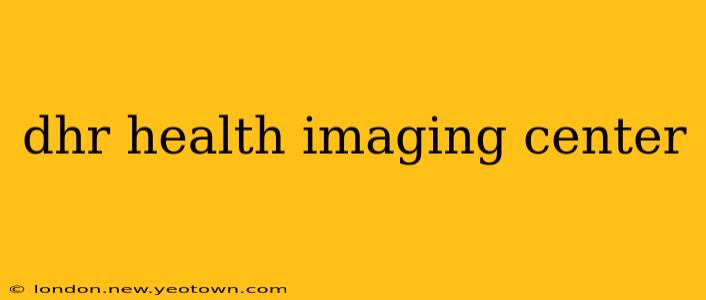 dhr health imaging center