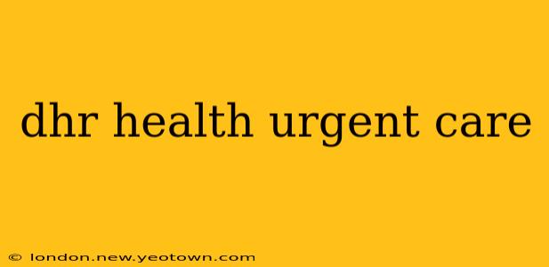 dhr health urgent care