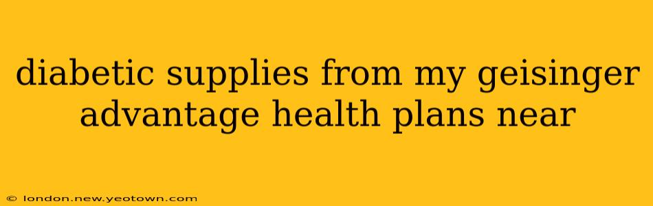diabetic supplies from my geisinger advantage health plans near