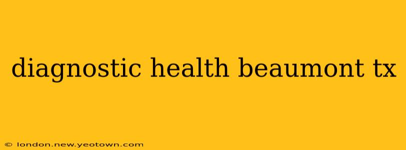 diagnostic health beaumont tx