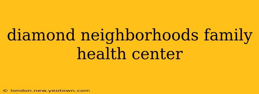 diamond neighborhoods family health center