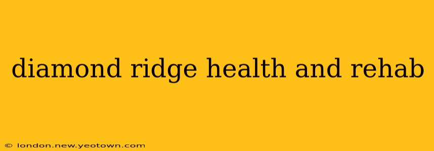 diamond ridge health and rehab