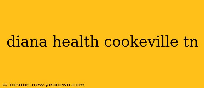 diana health cookeville tn