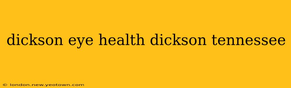 dickson eye health dickson tennessee