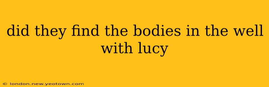 did they find the bodies in the well with lucy