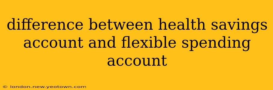 difference between health savings account and flexible spending account