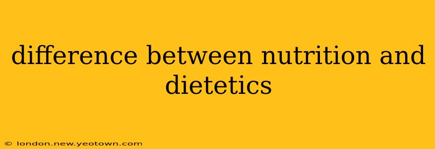 difference between nutrition and dietetics