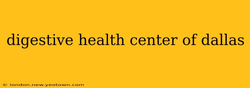 digestive health center of dallas