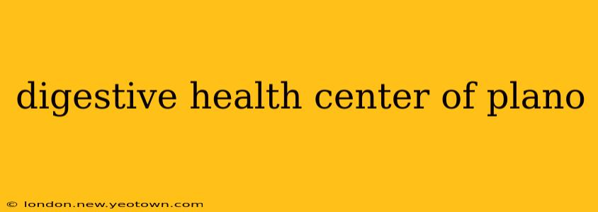 digestive health center of plano